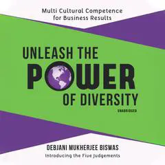 Unleash the Power of Diversity: Multi Cultural Competence for Business Results Audibook, by Debjani Mukherjee Biswas