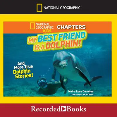 My Best Friend Is a Dolphin!: And More True Dolphin Stories Audibook, by Moira Rose Donohue