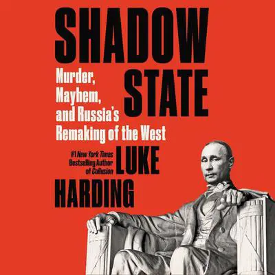 Shadow State: Murder, Mayhem, and Russia's Remaking of the West Audibook, by Luke Harding