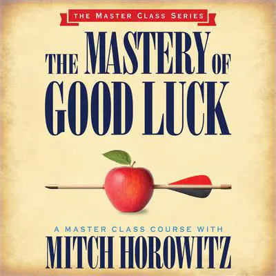 The Mastery of Good Luck Audibook, by Mitch Horowitz