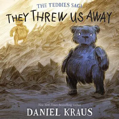 They Threw Us Away: The Teddies Saga Audibook, by Daniel Kraus