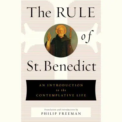 The Rule of St. Benedict: An Introduction to the Contemplative Life Audibook, by St. Benedict