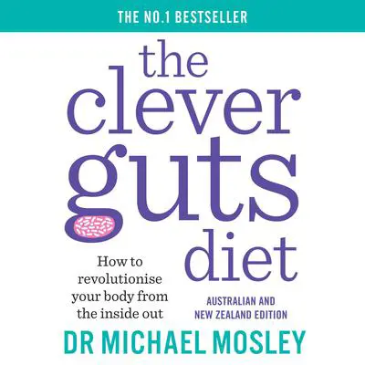 The Clever Guts Diet: How to revolutionise your body from the inside out Audibook, by Michael Mosley