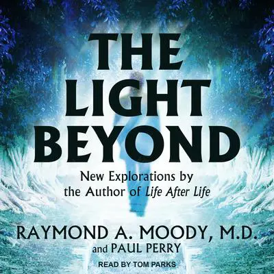 The Light Beyond Audibook, by Raymond A. Moody