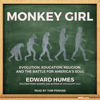 Monkey Girl: Evolution, Education, Religion, and the Battle for America's Soul Audibook, by Edward Humes