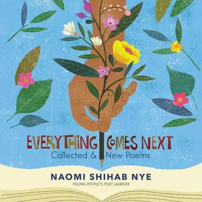 Everything Comes Next: Collected and New Poems Audibook, by Naomi Shihab Nye