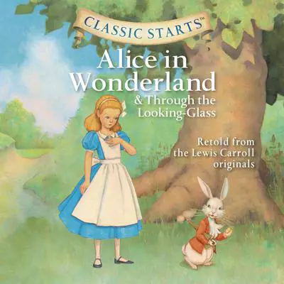 Alice in Wonderland & Through the Looking Glass: Classic Starts® Audibook, by Lewis Carroll