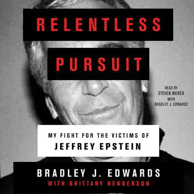 Relentless Pursuit: My Fight for the Victims of Jeffrey Epstein Audibook, by Bradley J. Edwards