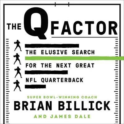 The Q Factor: The Elusive Search for the Next Great NFL Quarterback Audibook, by James Dale