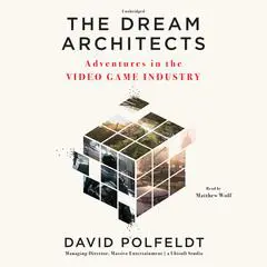 The Dream Architects: Adventures in the Video Game Industry Audibook, by David Polfeldt