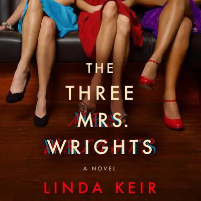 The Three Mrs. Wrights: A Novel Audibook, by Linda Keir
