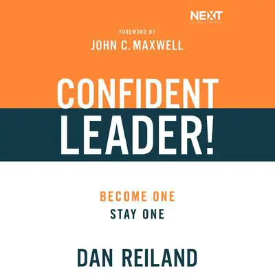 Confident Leader!: How to Overcome Self-doubt, Influence Others, and Make Your Leadership Dreams Come True Audibook, by Dan Reiland