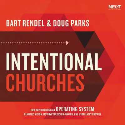 Intentional Churches: How Implementing an Operating System Clarifies Vision, Improves Decision-Making, and Stimulates Growth Audibook, by Bart Rendel