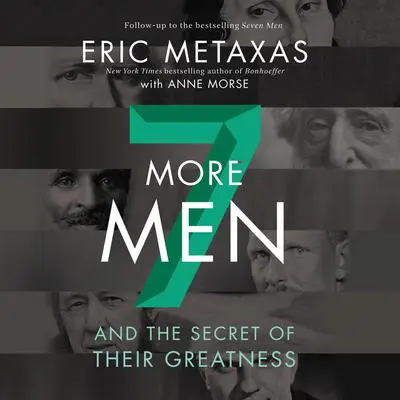 Seven More Men: And the Secret of Their Greatness Audibook, by Eric Metaxas