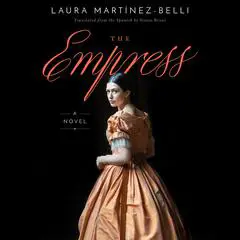 The Empress: A Novel Audibook, by Laura Martínez-Belli