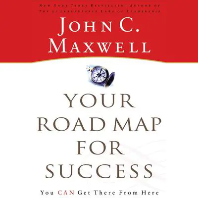Your Road Map for Success: You Can Get There from Here Audibook, by John C. Maxwell