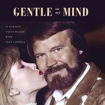 Gentle on My Mind: In Sickness and in Health with Glen Campbell Audibook, by Kim Campbell