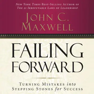 Failing Forward: Turning Mistakes into Stepping Stones for Success Audibook, by John C. Maxwell