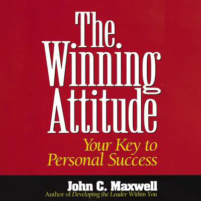 The Winning Attitude: Your Key to Personal Success Audibook, by John C. Maxwell