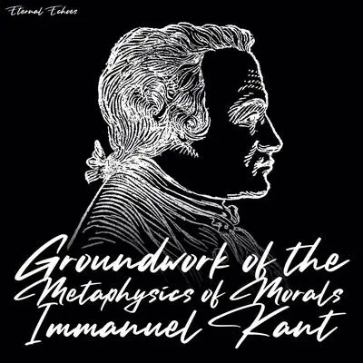 Groundwork of the Metaphysics of Morals Audibook, by Immanuel Kant