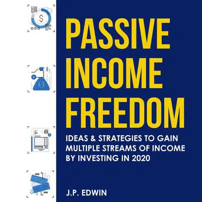 Passive Income Freedom: Ideas & Strategies to Gain Multiple Streams of Income by Investing in 2020 Audibook, by J.P. Edwin