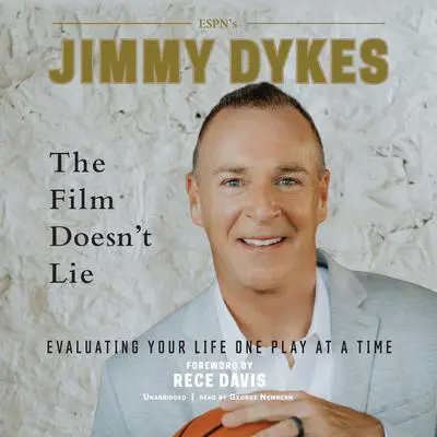 The Film Doesn’t Lie: Evaluating Your Life One Play at a Time Audibook, by Jimmy Dykes