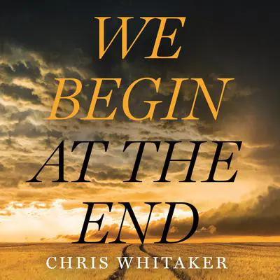 We Begin at the End Audibook, by Chris Whitaker