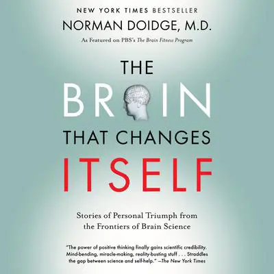 The Brain That Changes Itself: Stories of Personal Triumph from the Frontiers of Brain Science Audibook, by Norman Doidge