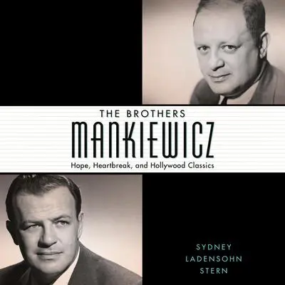 The Brothers Mankiewicz: Hope, Heartbreak, and Hollywood Classics Audibook, by Sydney Ladensohn Stern