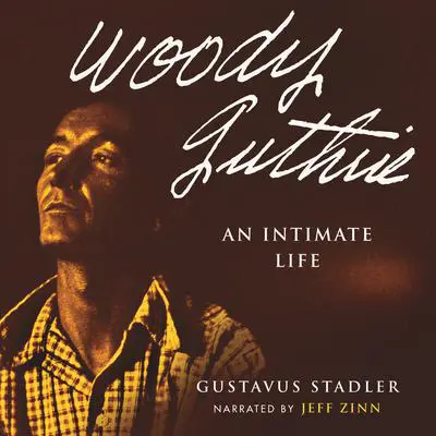 Woody Guthrie: An Intimate Life Audibook, by Gustavus Stadler