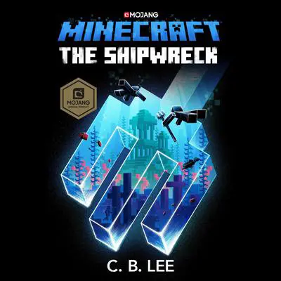 Minecraft: The Shipwreck: An Official Minecraft Novel Audibook, by C.B. Lee