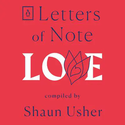 Letters of Note: Love Audibook, by Shaun Usher