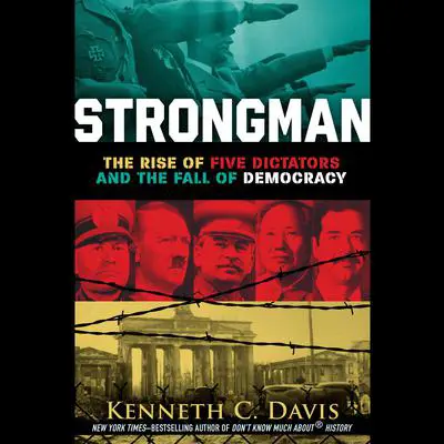 Strongman: The Rise of Five Dictators and the Fall of Democracy Audibook, by Kenneth C. Davis