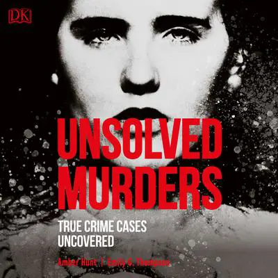 Unsolved Murders: True Crime Cases Uncovered Audibook, by Amber Hunt