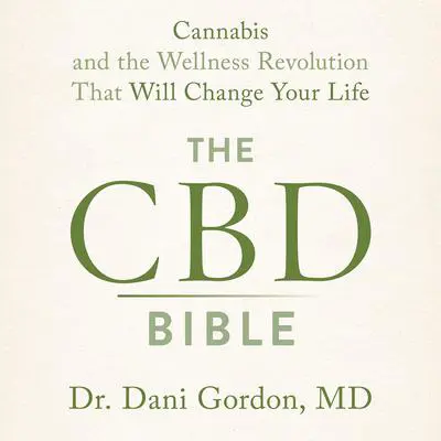 The CBD Bible: Cannabis and the Wellness Revolution that Will Change Your Life Audibook, by Dani Gordon