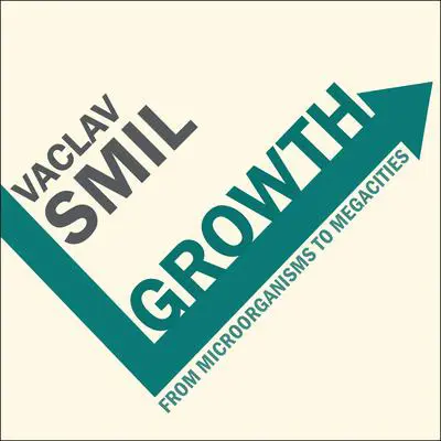 Growth: From Microorganisms to Megacities Audibook, by Vaclav Smil