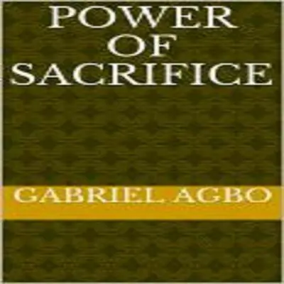 Power of Sacrifice Audibook, by Gabriel  Agbo