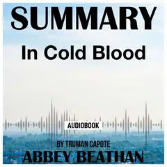 Summary of In Cold Blood by Truman Capote Audibook, by Abbey Beathan