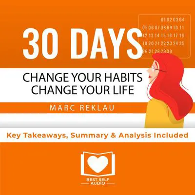 Summary of 30 Days - Change your habits, Change your life: A couple of simple steps every day to create the life you want by Marc Reklau: Key Takeaways, Summary & Analysis Included Audibook, by Best Self Audio