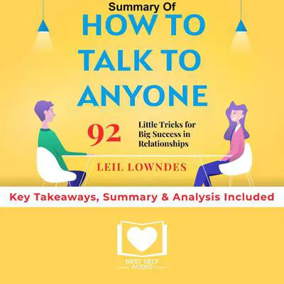 Summary of How to Talk to Anyone: 92 Little Tricks for Big Success in Relationships by Leil Lowndes: Key Takeaways, Summary & Analysis Included Audibook, by Best Self Audio