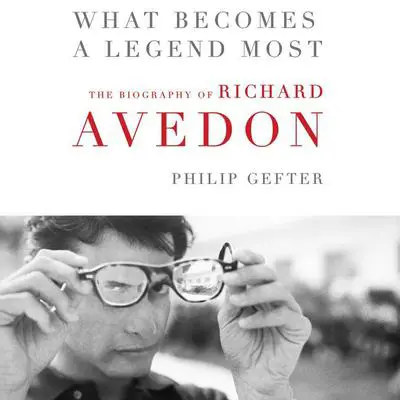 What Becomes a Legend Most: A Biography of Richard Avedon Audibook, by Philip Gefter