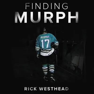 Finding Murph: How Joe Murphy Went From Winning a Championship to Living Homeless in the Bush Audibook, by Rick Westhead