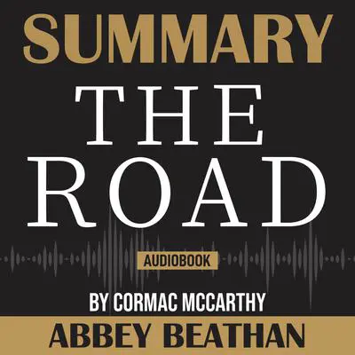 Summary of The Road by Cormac McCarthy Audibook, by Abbey Beathan