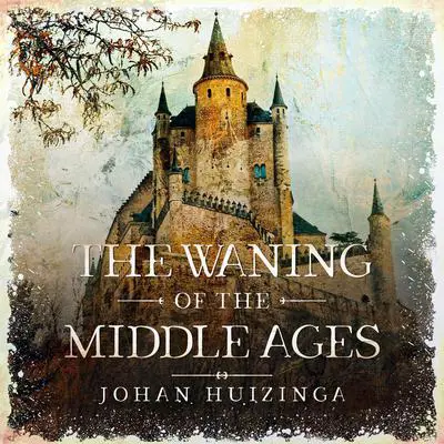 The Waning of the Middle Ages Audibook, by Johan Huizinga
