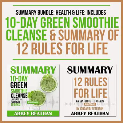Summary Bundle: Health & Life: Includes Summary of 10-Day Green Smoothie Cleanse & Summary of 12 Rules for Life Audibook, by Abbey Beathan