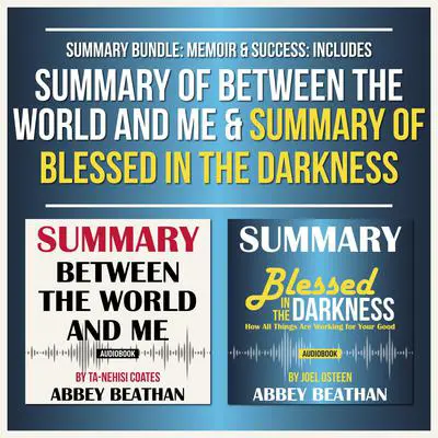 Summary Bundle: Memoir & Success: Includes Summary of Between the World and Me & Summary of Blessed in the Darkness Audibook, by Abbey Beathan