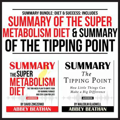 Summary Bundle: Diet & Success: Includes Summary of The Super Metabolism Diet & Summary of The Tipping Point Audibook, by Abbey Beathan