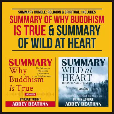 Summary Bundle: Religion & Spiritual: Includes Summary of Why Buddhism is True & Summary of Wild at Heart Audibook, by Abbey Beathan