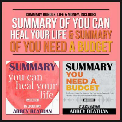 Summary Bundle: Life & Money: Includes Summary of You Can Heal Your Life & Summary of You Need a Budget Audibook, by Abbey Beathan