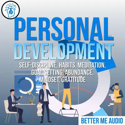 Personal Development: Self-Discipline, Habits, Meditation, Goal Setting, Abundance, Mindset, Gratitude Audibook, by Better Me Audio